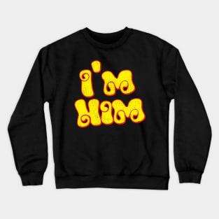 I'm Him // Retro Typography Design Crewneck Sweatshirt